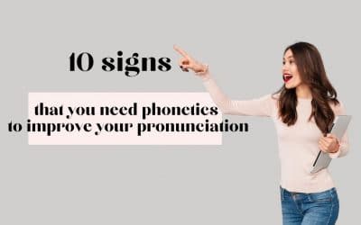 Phonetics: 10 signs that you need phonetics to improve your pronunciation